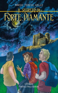 Title: Il Segreto di Forte Diamante, Author: Maria Teresa Valle