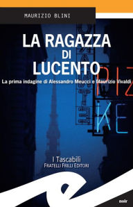 Title: La ragazza di Lucento: La prima indagine di Alessandro Meucci e Maurizio Vivaldi, Author: Maurizio Blini