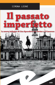 Title: Il passato imperfetto: La nuova indagine di Lisa Sparodova tra Torino e il Canavese, Author: Simona Leone