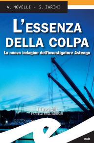 Title: L'essenza della colpa: La nuova indagine dell'investigatore Astengo, Author: A. Novelli