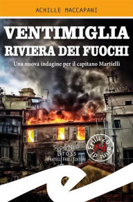 Title: Ventimiglia riviera dei fuochi: Una nuova indagine per il capitano Martielli, Author: Achille Maccapani