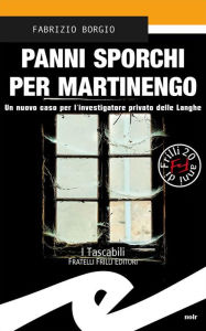 Title: Panni sporchi per Martinengo: Un nuovo caso per l'investigatore privato delle Langhe, Author: Fabrizio Borgio