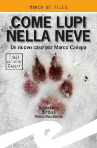 Title: Come lupi nella neve: Un nuovo caso per Marco Canepa, Author: Marco Di Tillo