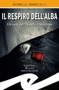Title: Il respiro dell'alba: Un caso per Vassallo e Martines, Author: Antonella Grandicelli