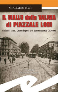 Title: Il giallo della valigia di Piazzale Lodi: Milano, 1965. Un'indagine del commissario Caronte, Author: Alessandro Reali