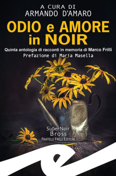 Odio e amore in noir: Quinta antologia di racconti in memoria di Marco Frilli