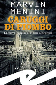 Title: Caruggi di piombo: La nuova indagine di Matteo De Foresta, Author: Marvin Menini