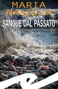 Title: Sangue dal passato: Una nuova indagine per Teresa Maritano e Marco Ardini, Author: Maria Masella