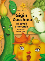 Title: Gigin Zucchina: e i cavoli a merenda, Author: Chiara Patarino