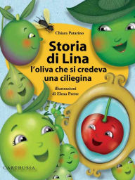 Title: Storia di Lina: L'oliva che si credeva una ciliegina, Author: Chiara Patarino