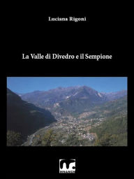 Title: La Valle di Divedro e il Sempione, Author: Luciana Rigoni