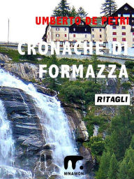 Title: Cronache di Formazza: 1867-1963, Author: Umberto De Petri
