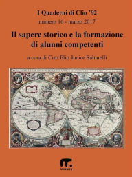 Title: Il sapere storico e la formazione di alunni competenti: I Quaderni di Clio '92 numero 16/marzo 2017, Author: Associazione Clio '92