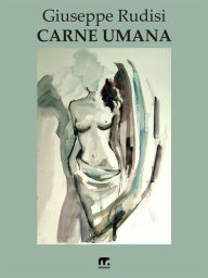 Title: Carne umana, Author: Giuseppe Rudisi