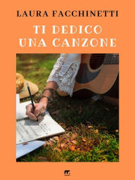 Title: Ti dedico una canzone, Author: Laura Facchinetti