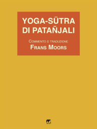 Title: Yoga-Sutra di Patañjali: Commento e traduzione dal sanscrito al francese di Frans Moors, Author: Frans Moors
