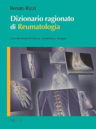 Title: Dizionario ragionato di reumatologia: Con elementi di Clinica, Semeiotica, Terapia, Author: Renato Rizzi