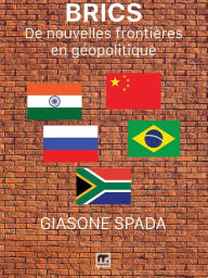 Title: BRICS: De nouvelles frontières en géopolitique, Author: Giasone Spada