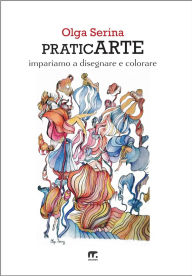 Title: PraticArte: Impariamo a disegnare e colorare, Author: Olga Serina