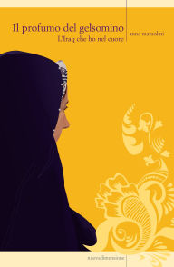 Title: Il profumo del gelsomino: L'Iraq che ho nel cuore, Author: Anna Mazzolini