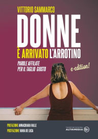 Title: Donne è arrivato l'arrotino: Parole affilate per il taglio giusto, Author: Vittorio Sammarco