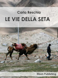 Title: Le vie della seta, Author: Carla Reschia