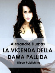 Title: La vicenda della dama pallida, Author: Alexandre Dumas