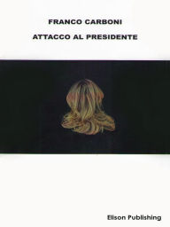 Title: Attacco al Presidente, Author: Franco Carboni