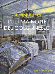 Title: L'ultima notte del Colonnello, Author: Giuseppe Porzi