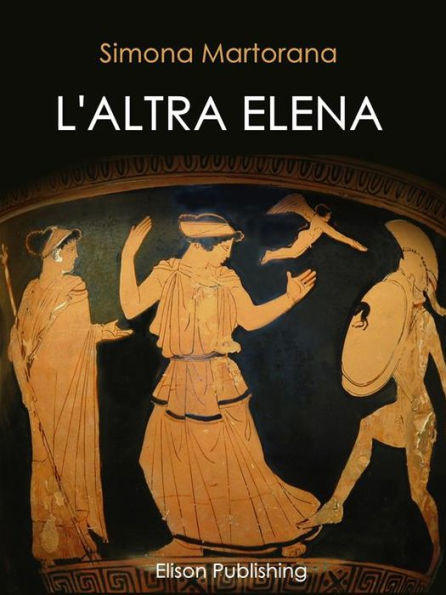 L'altra Elena: La donna che avrebbe potuto evitare la guerra di Troia