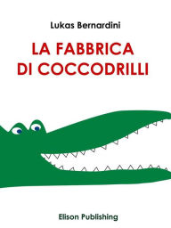 Title: La Fabbrica Di Coccodrilli, Author: Lukas Bernardini