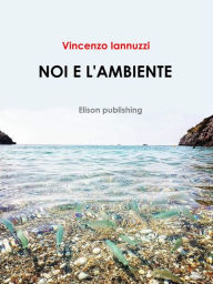 Title: Noi e l'ambiente, Author: Vincenzo Iannuzzi