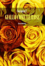 Title: Giallo come le rose, Author: Costanza F.