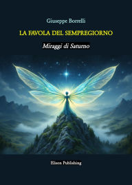Title: La favola del Sempregiorno: Miraggi di Saturno, Author: Borrelli Giuseppe