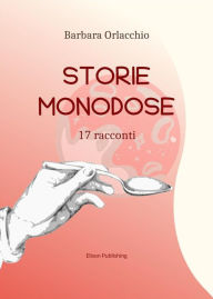Title: Storie monodose: 17 racconti, Author: Barbara Orlacchio