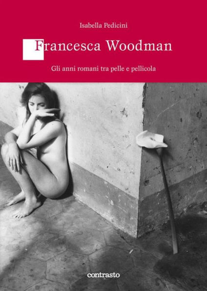 Francesca Woodman. Gli anni romani tra pelle e pellicola