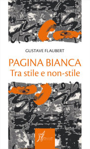 Title: Pagina bianca: Tra stile e non-stile, Author: Gustave Flaubert