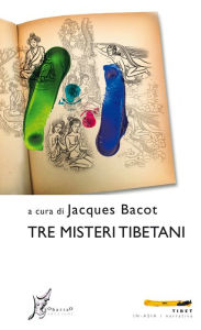 Title: Tre misteri tibetani, Author: Jacques Bacot
