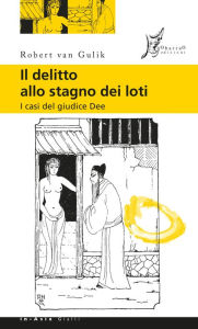 Title: Il delitto allo stagno dei loti: I casi del giudice Dee, Author: Robert van Gulik