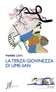 Title: La terza giovinezza di Ume-san, Author: Pierre Loti