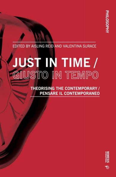 Just in Time / Giusto in tempo: Theorising the Contemporary / Pensare il contemporaneo