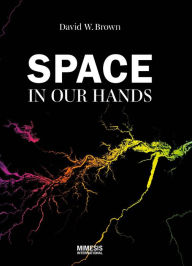 Title: Space in our hands, Author: David W. Brown