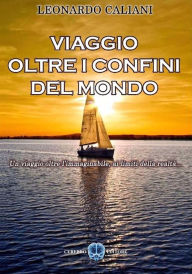 Title: Viaggio oltre i confini del mondo, Author: Leonardo Caliani