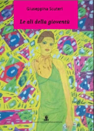 Title: Le ali della gioventù, Author: Giuseppina Scuteri