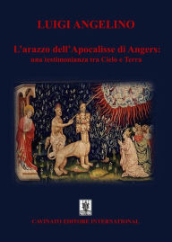 Title: L'arazzo dell'Apocalisse di Angers: una testimonianza tra cielo e terra, Author: Luigi Angelino