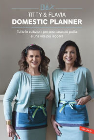 Title: Titty & Flavia Domestic planner: Tutte le soluzioni per una casa più pulita e una vita più leggera, Author: Flavia Alfano