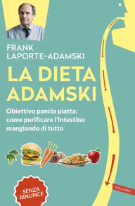 Title: La dieta Adamski: Obiettivo pancia piatta: come purificare l'intestino mangiando di tutto, Author: Frank Laporte-Adamski