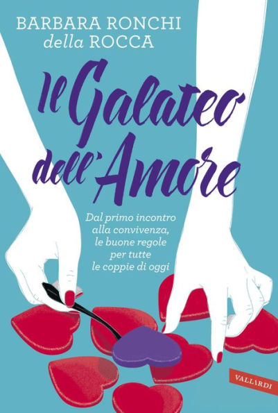 Il galateo dell'amore: Dal primo incontro alla convivenza, le regole per tutte le coppie di oggi