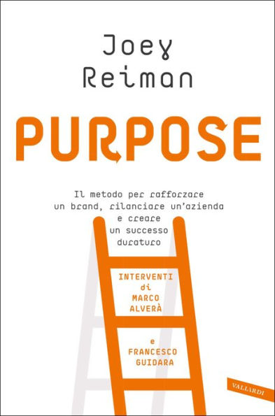 Purpose: Il metodo per rafforzare un brand, rilanciare un'azienda e creare un successo duraturo