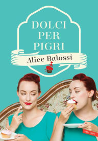 Title: Dolci per pigri, Author: Alice Balossi